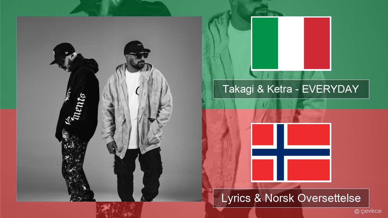 Takagi & Ketra – EVERYDAY (feat. Shiva, ANNA & Geolier) Italiensk Lyrics & Norsk Oversettelse