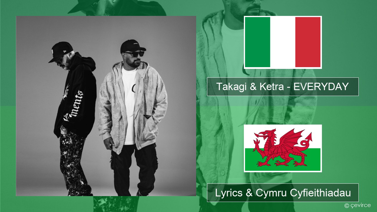 Takagi & Ketra – EVERYDAY (feat. Shiva, ANNA & Geolier) Eidaleg Lyrics & Cymru Cyfieithiadau