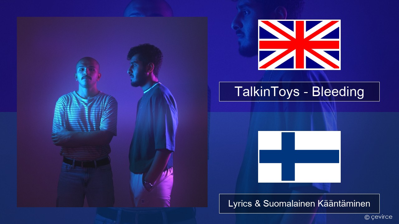 TalkinToys – Bleeding Englanti Lyrics & Suomalainen Kääntäminen