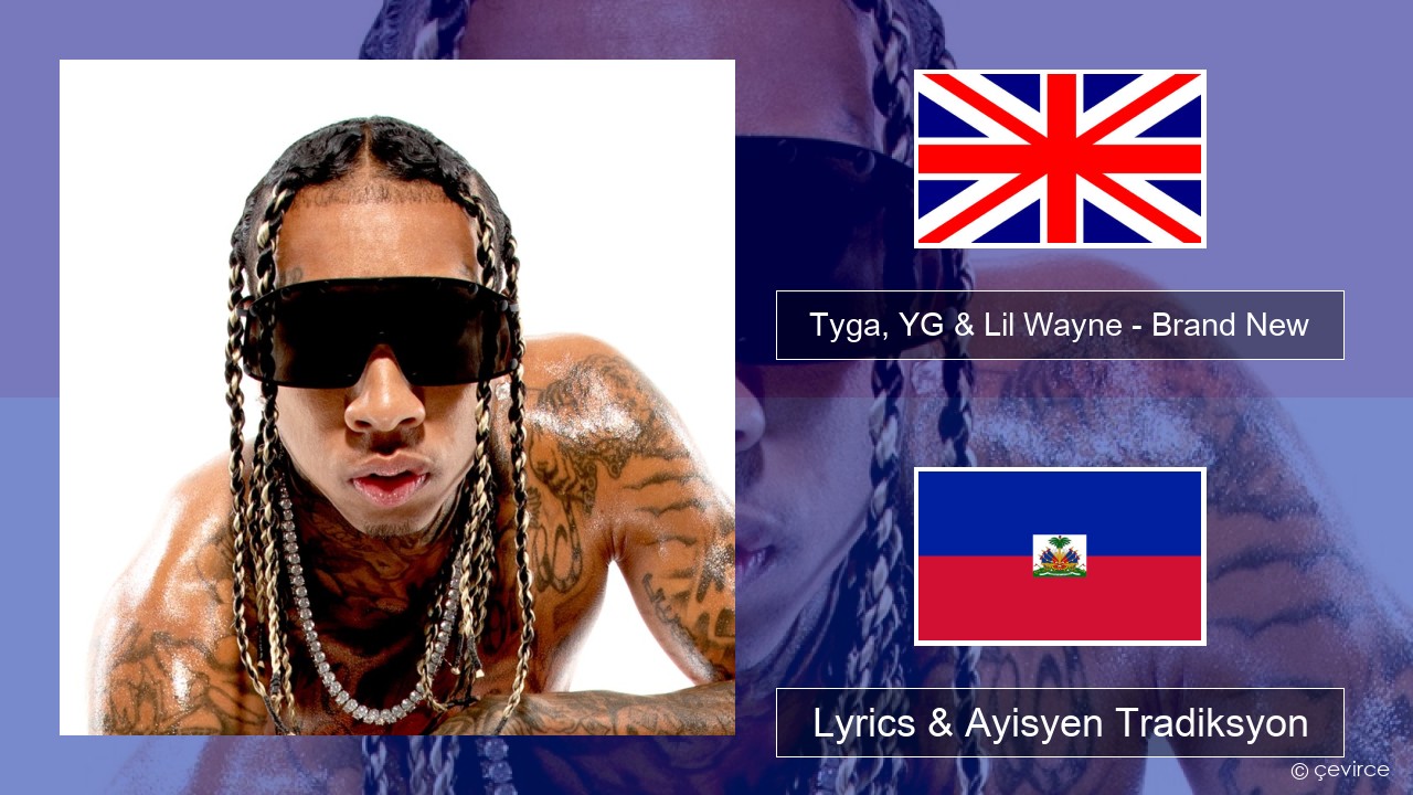 Tyga, YG & Lil Wayne – Brand New Angle Lyrics & Ayisyen Tradiksyon