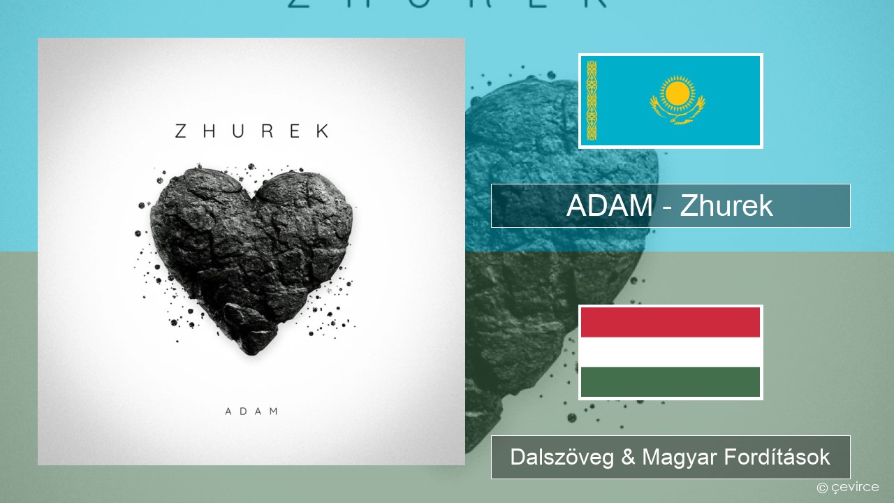 ADAM – Zhurek Kazah Dalszöveg & Magyar Fordítások