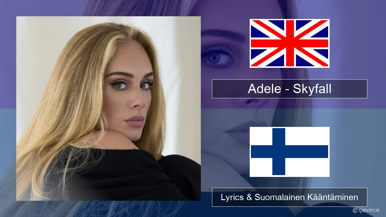 Adele – Skyfall Englanti Lyrics & Suomalainen Kääntäminen