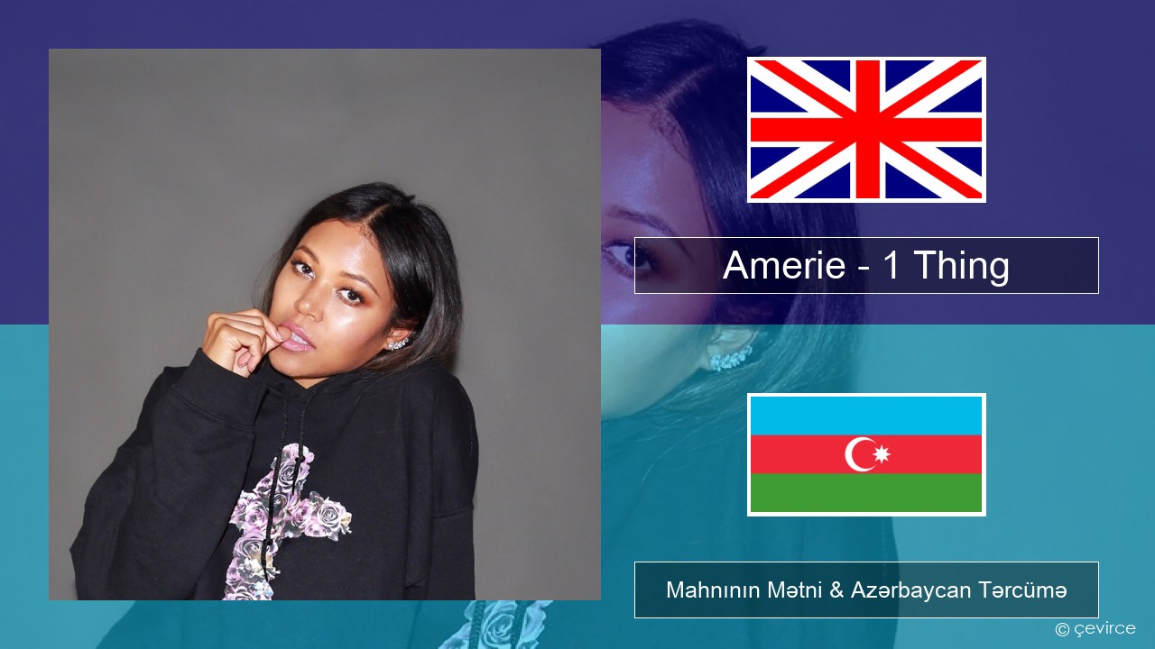 Amerie – 1 Thing İngilis dili Mahnının Mətni & Azərbaycan Tərcümə