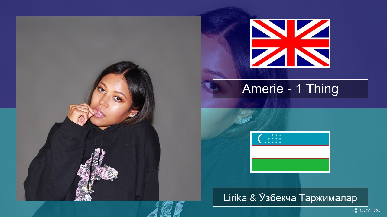 Amerie – 1 Thing Инглиз тили Lirika & Ўзбекча (Кирил) Таржималар