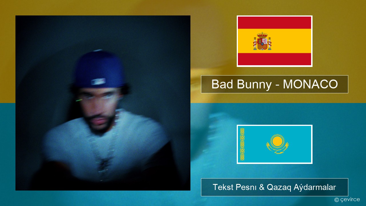 Bad Bunny – MONACO Ispan Tekst Pesnı & Qazaq (latyn) Aýdarmalar