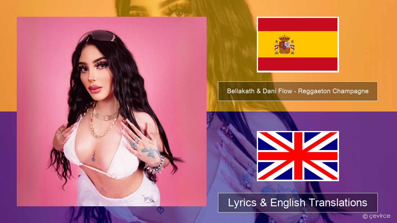 Bellakath & Dani Flow – Reggaeton Champagne Spanish Lyrics & English  Translations - lyrics | çevirce