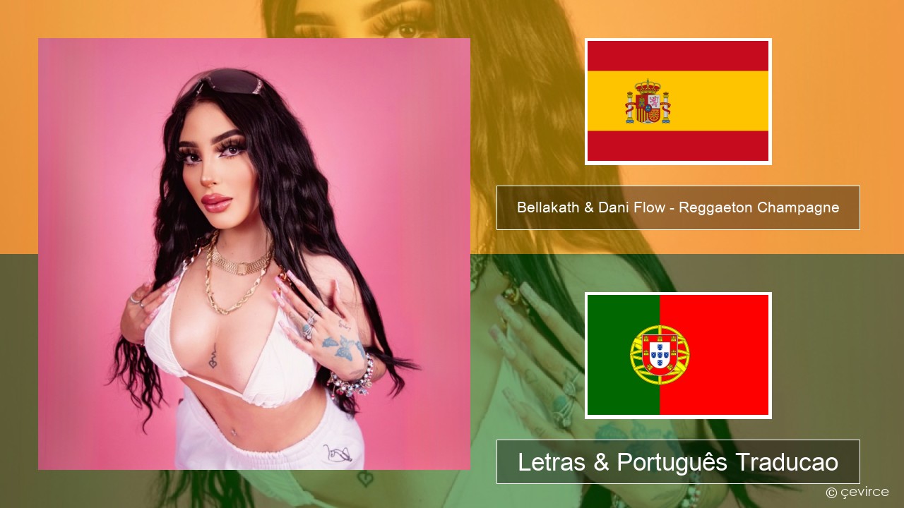 Bellakath & Dani Flow – Reggaeton Champagne Espanhol Letras & Português Traducao