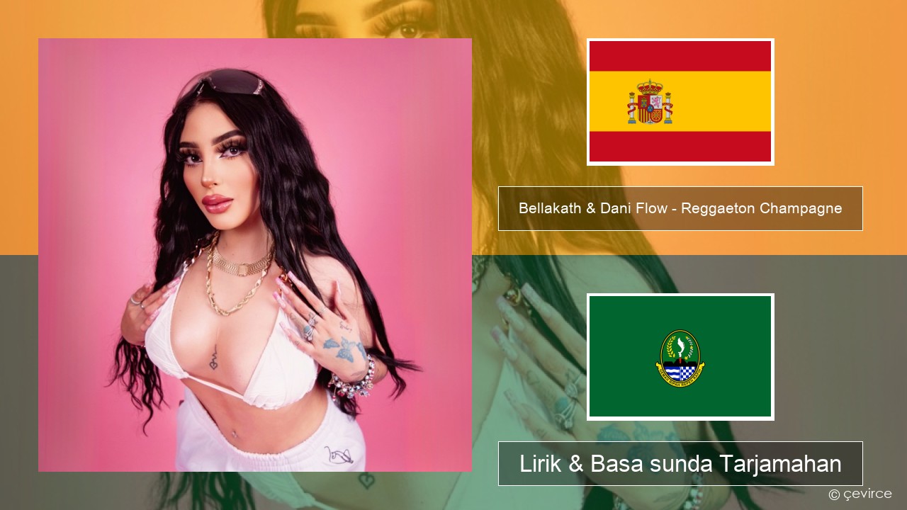 Bellakath & Dani Flow – Reggaeton Champagne Spanyol Lirik & Basa sunda Tarjamahan