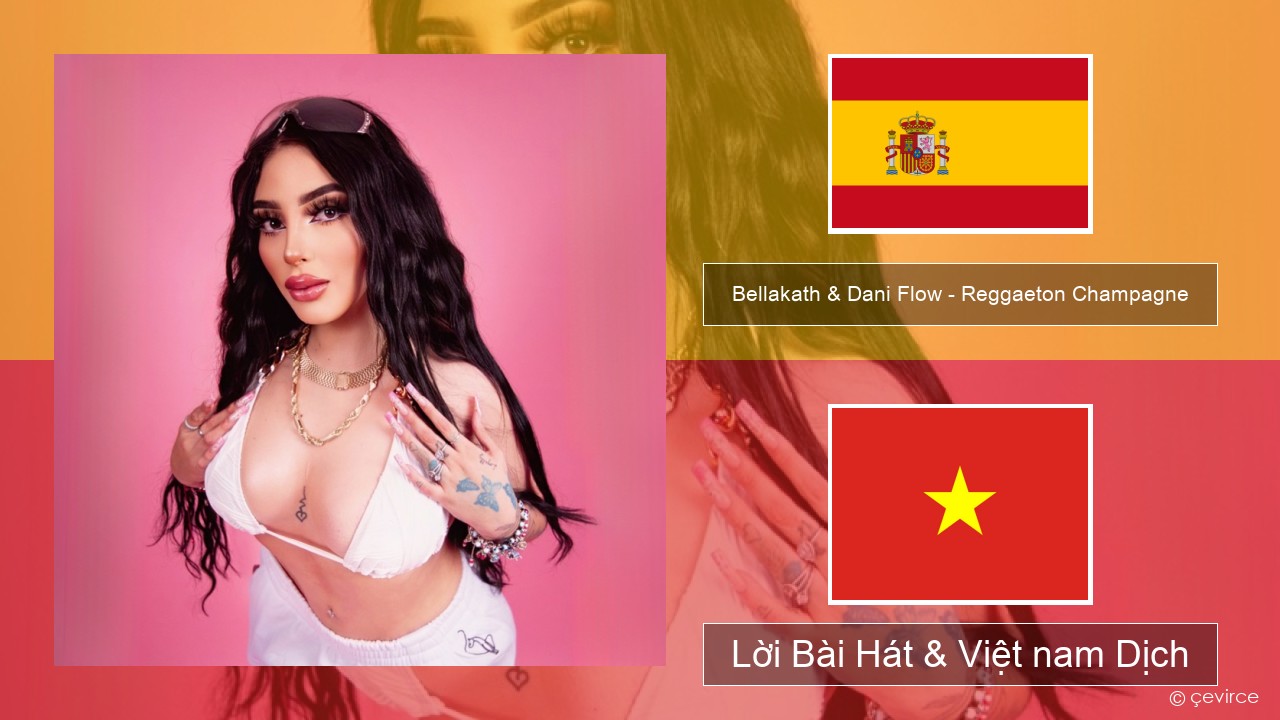 Bellakath & Dani Flow – Reggaeton Champagne Tiếng tây ban nha Lời Bài Hát & Việt nam Dịch