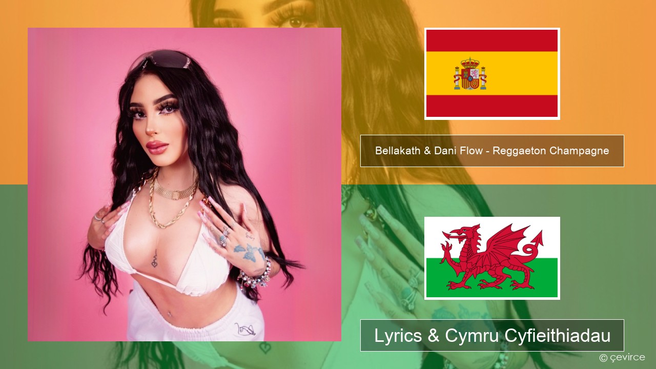 Bellakath & Dani Flow – Reggaeton Champagne Sbaeneg Lyrics & Cymru Cyfieithiadau