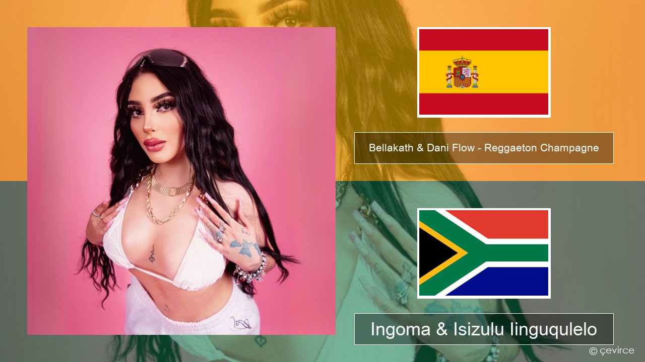 Bellakath & Dani Flow – Reggaeton Champagne Isispanish Ingoma & Isizulu Iinguqulelo