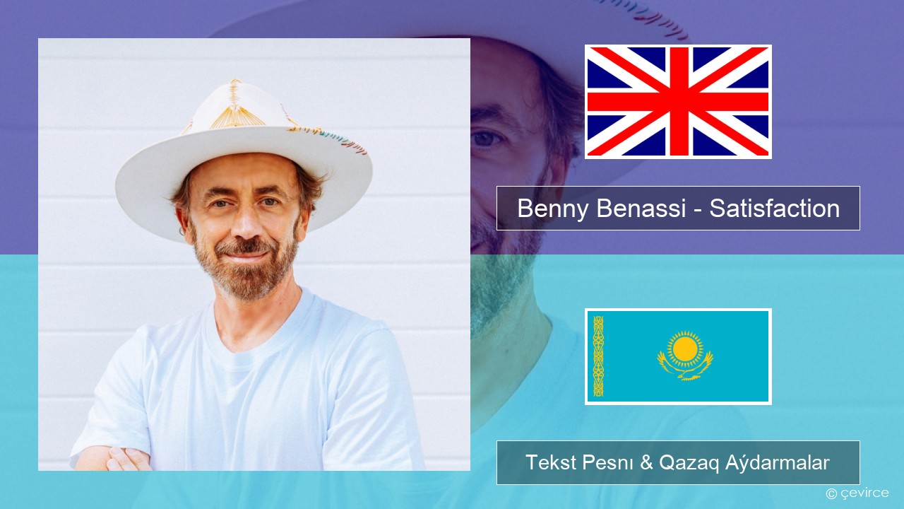 Benny Benassi – Satisfaction Aǵylshyn Tekst Pesnı & Qazaq (latyn) Aýdarmalar