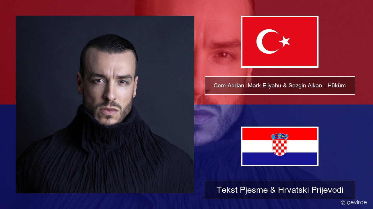 Cem Adrian, Mark Eliyahu & Sezgin Alkan – Hüküm Turski Tekst Pjesme & Hrvatski Prijevodi