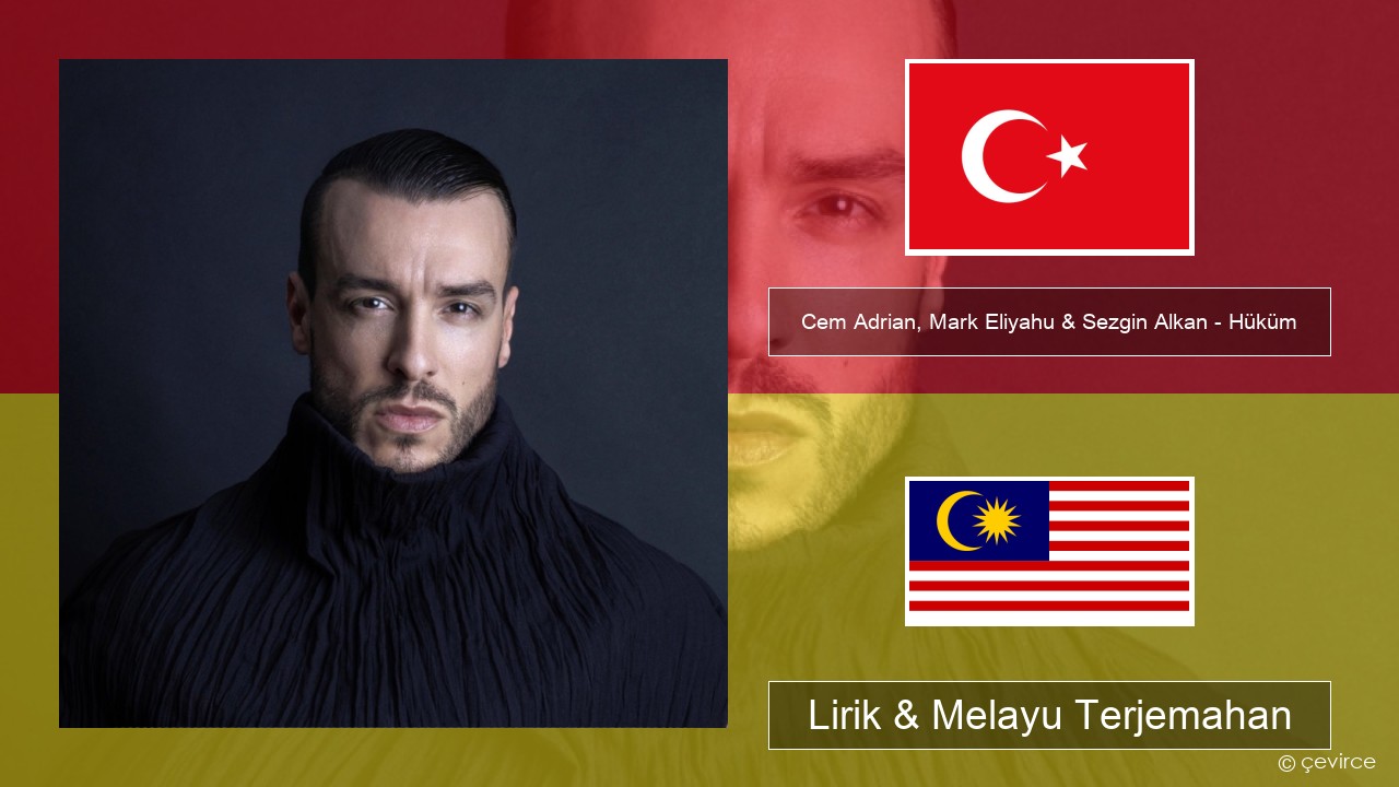 Cem Adrian, Mark Eliyahu & Sezgin Alkan – Hüküm Turki Lirik & Melayu (Malay) Terjemahan