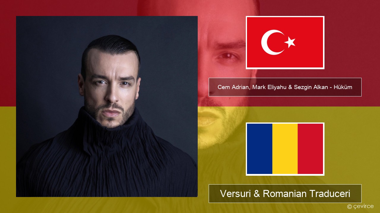 Cem Adrian, Mark Eliyahu & Sezgin Alkan – Hüküm Turcă Versuri & Romanian Traduceri