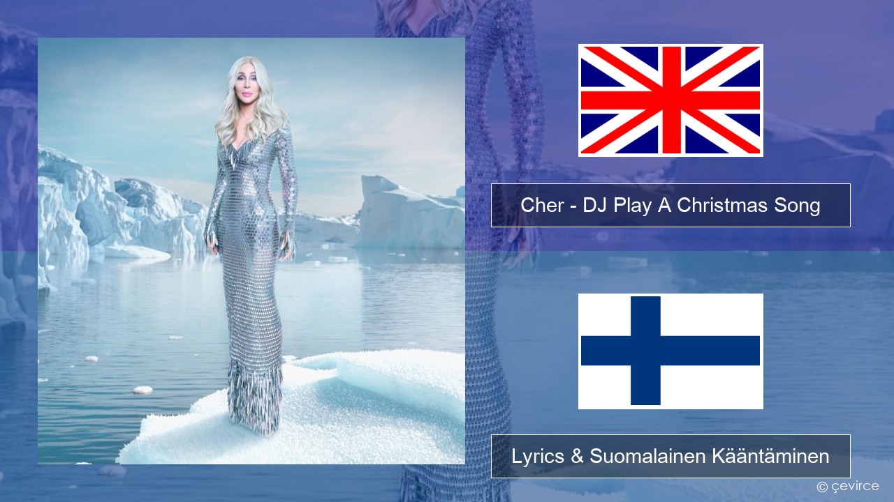 Cher – DJ Play A Christmas Song Englanti Lyrics & Suomalainen Kääntäminen