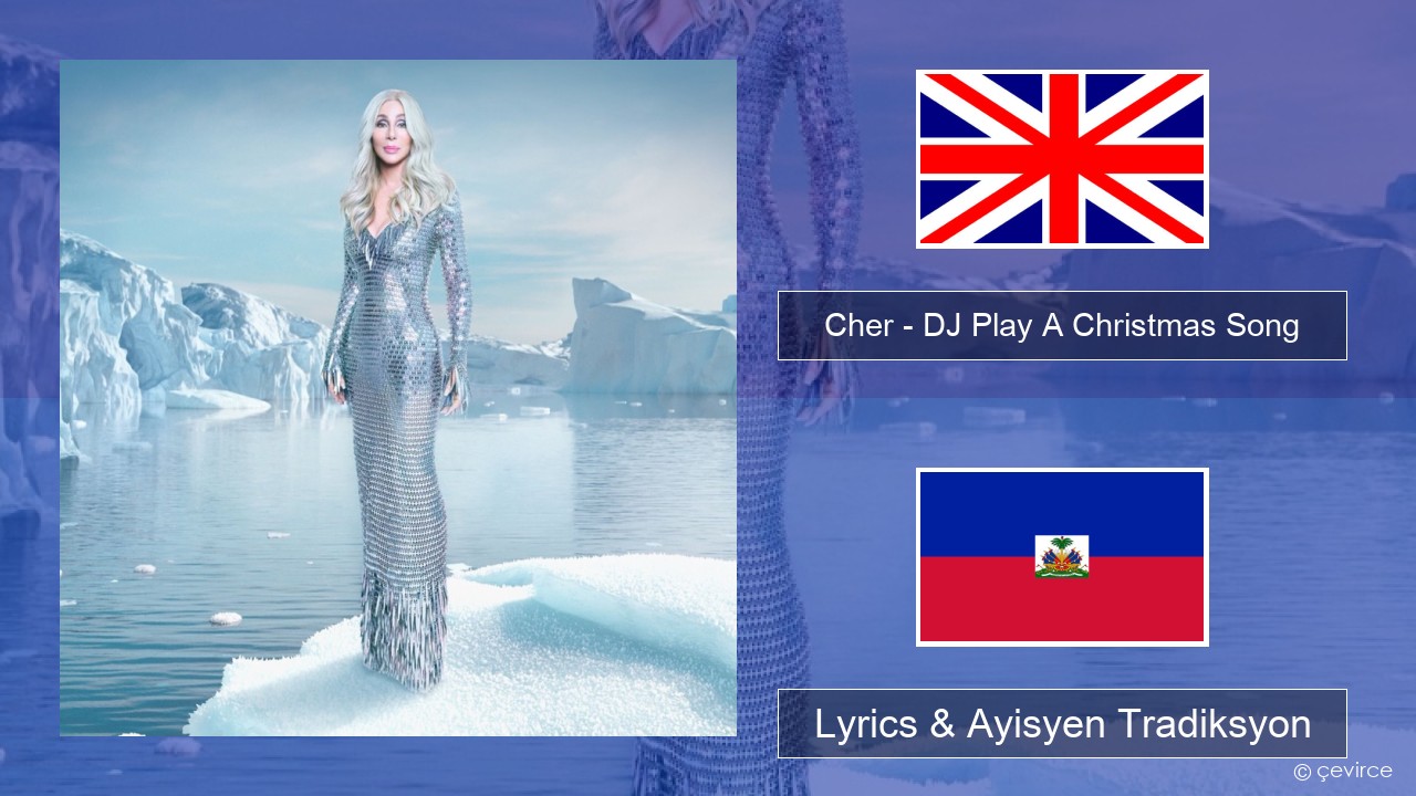 Cher – DJ Play A Christmas Song Angle Lyrics & Ayisyen Tradiksyon