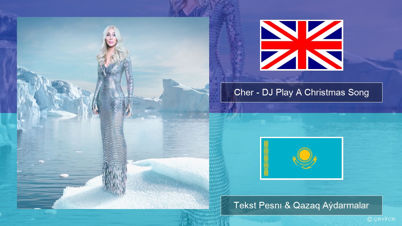 Cher – DJ Play A Christmas Song Aǵylshyn Tekst Pesnı & Qazaq (latyn) Aýdarmalar