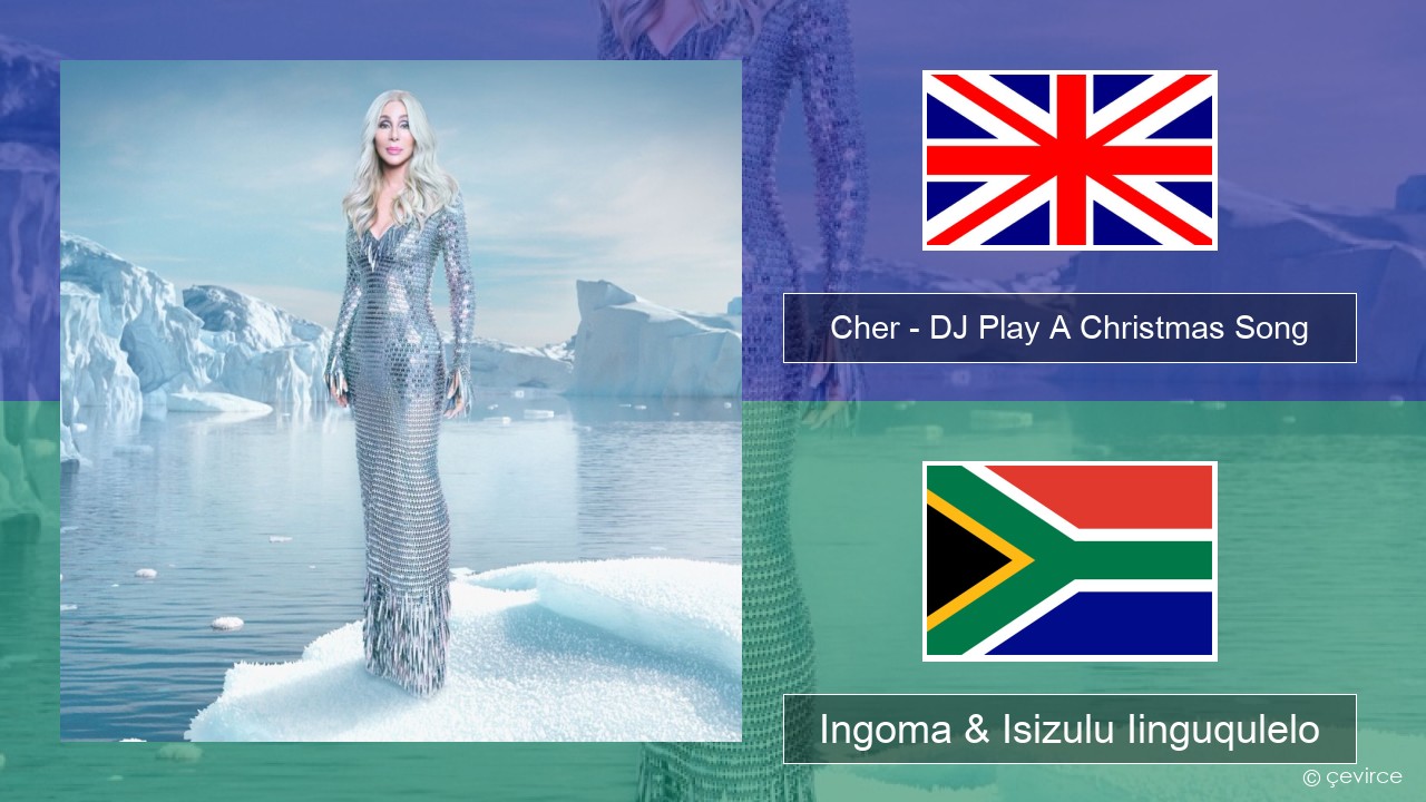 Cher – DJ Play A Christmas Song Isixhosa Ingoma & Isizulu Iinguqulelo