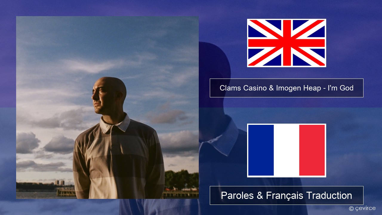 Clams Casino & Imogen Heap – I’m God Anglais Paroles & Français Traduction