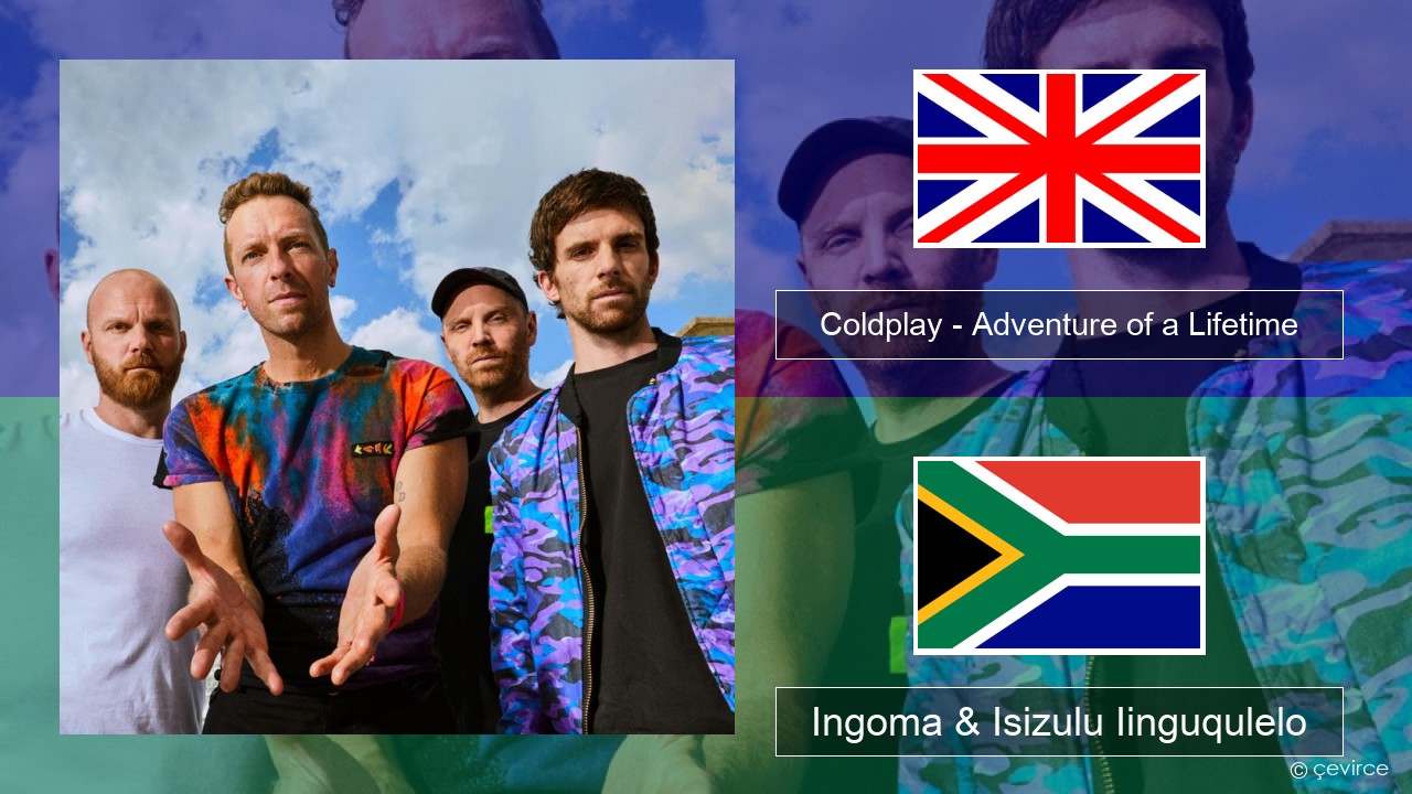 Coldplay – Adventure of a Lifetime Isixhosa Ingoma & Isizulu Iinguqulelo