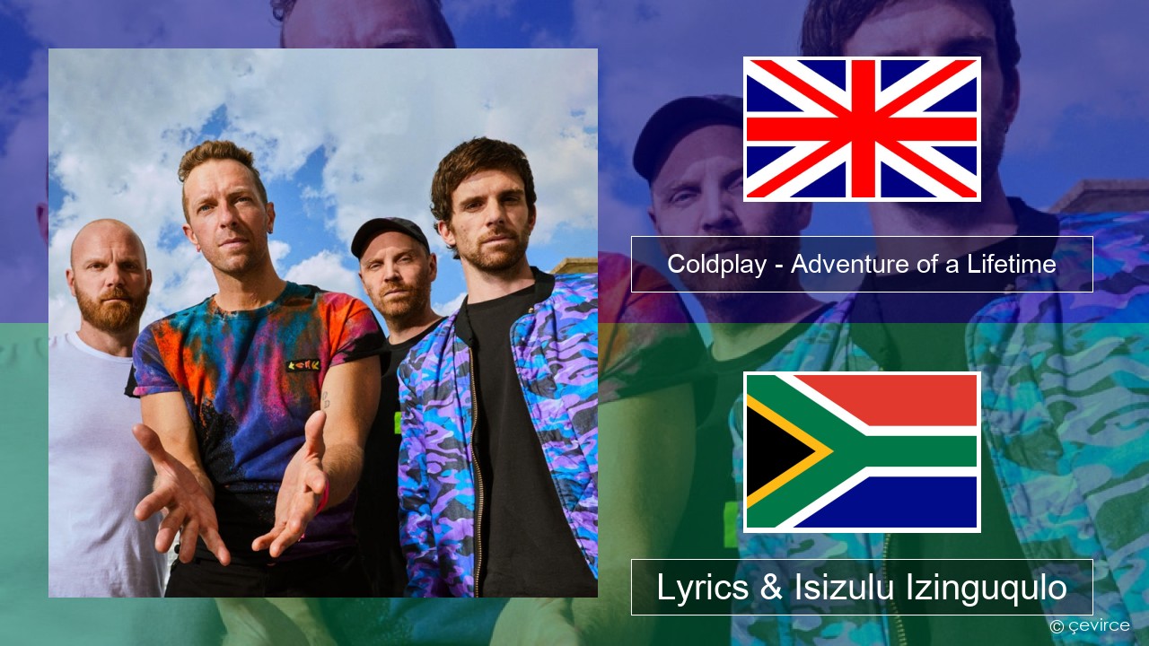 Coldplay – Adventure of a Lifetime Isizulu Lyrics & Isizulu Izinguqulo