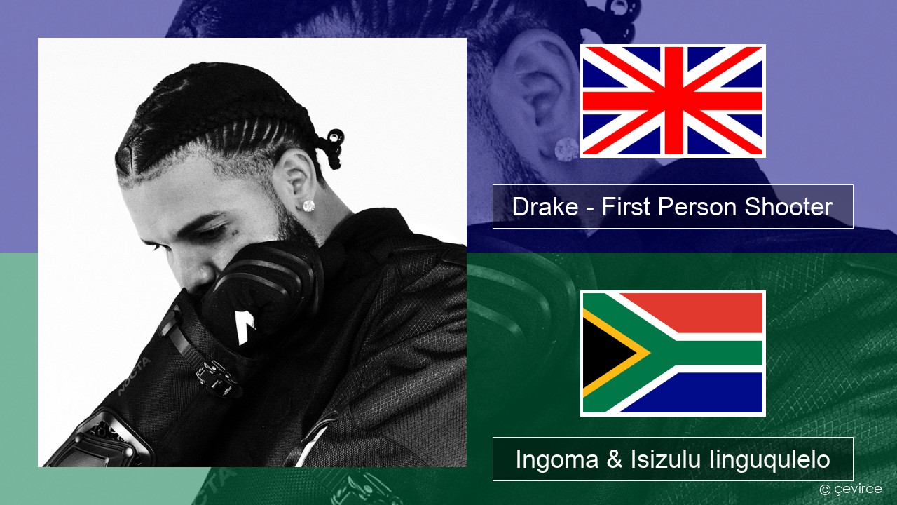 Drake – First Person Shooter (feat. J. Cole) Isixhosa Ingoma & Isizulu Iinguqulelo