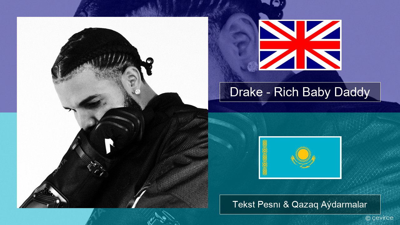 Drake – Rich Baby Daddy (feat. Sexyy Red & SZA) Aǵylshyn Tekst Pesnı & Qazaq (latyn) Aýdarmalar