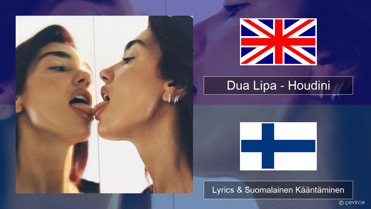 Dua Lipa – Houdini Englanti Lyrics & Suomalainen Kääntäminen