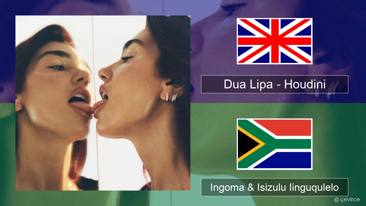 Dua Lipa – Houdini Isixhosa Ingoma & Isizulu Iinguqulelo