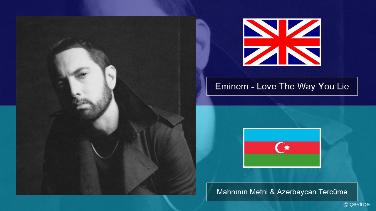 Eminem – Love The Way You Lie (feat. Rihanna) İngilis dili Mahnının Mətni & Azərbaycan Tərcümə