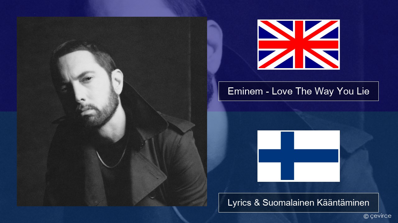 Eminem – Love The Way You Lie (feat. Rihanna) Englanti Lyrics & Suomalainen Kääntäminen