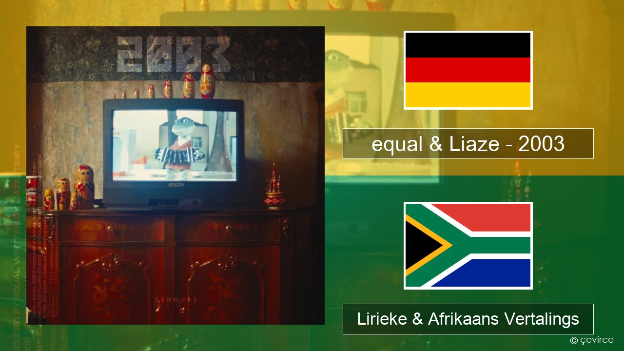 equal & Liaze – 2003 Duits Lirieke & Afrikaans Vertalings