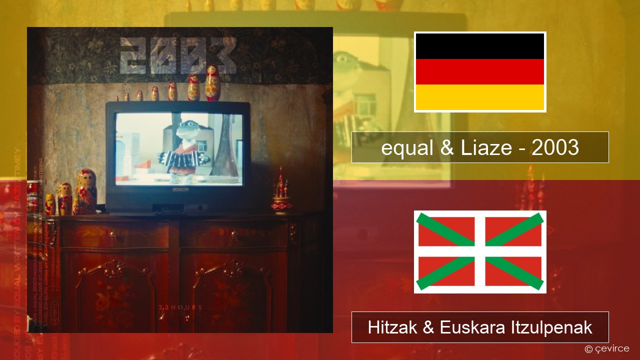 equal & Liaze – 2003 Alemana Hitzak & Euskara Itzulpenak