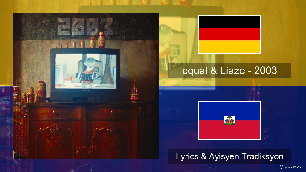 equal & Liaze – 2003 Alman Lyrics & Ayisyen Tradiksyon