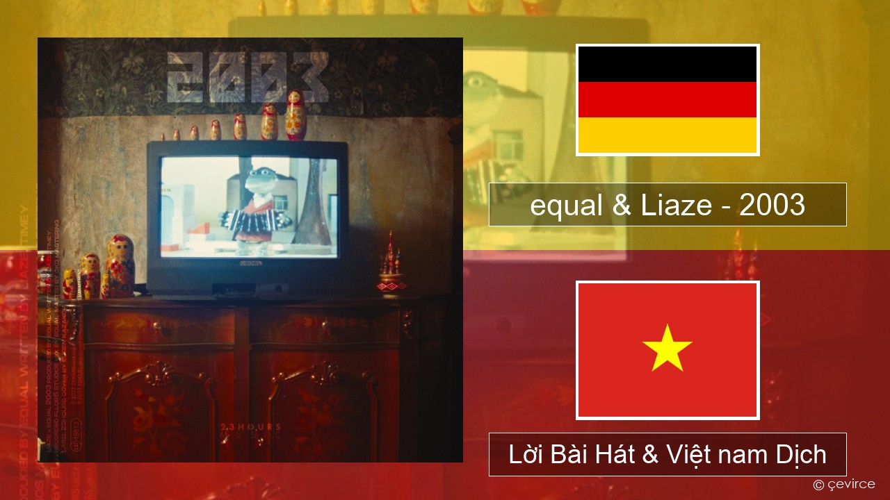 equal & Liaze – 2003 Đức Lời Bài Hát & Việt nam Dịch