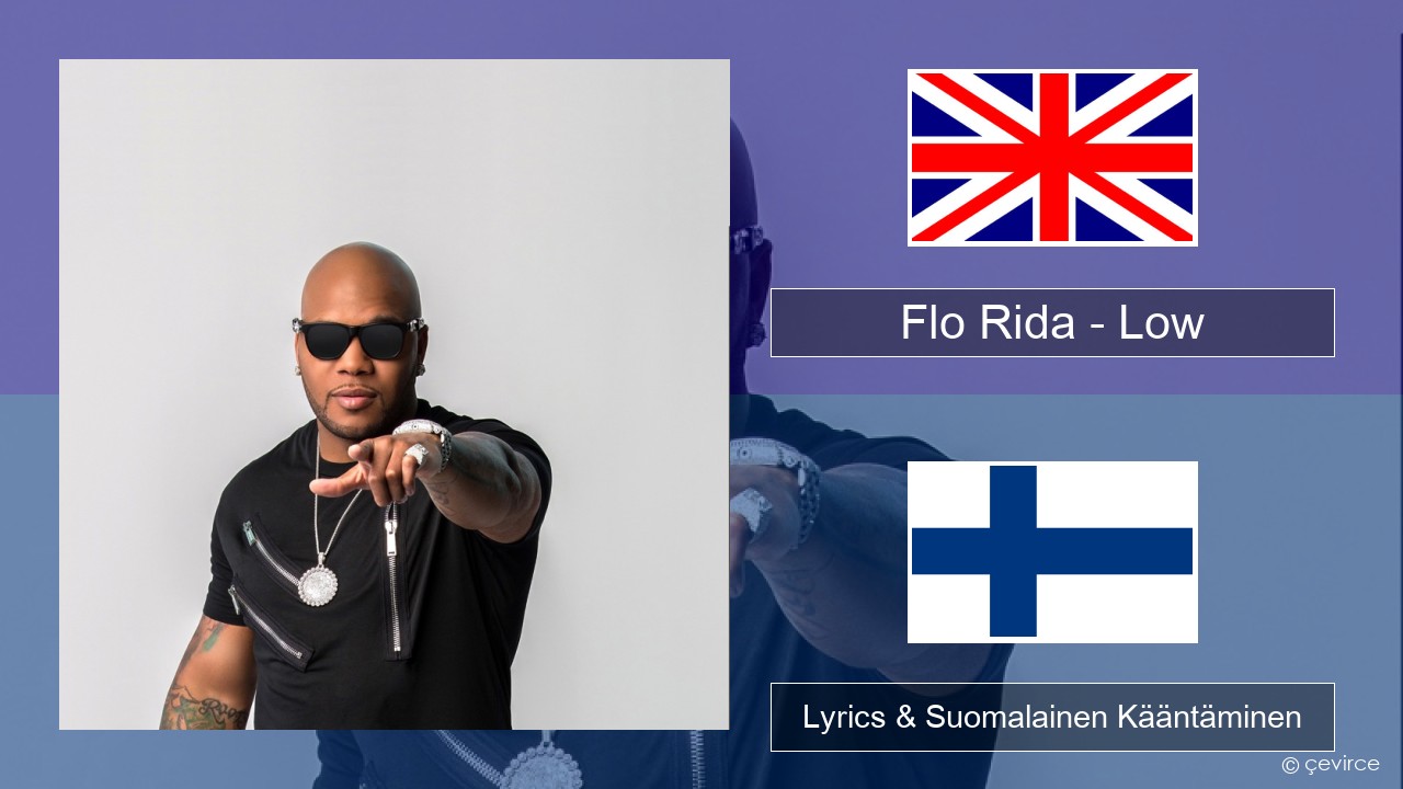 Flo Rida – Low (feat. T-Pain) Englanti Lyrics & Suomalainen Kääntäminen