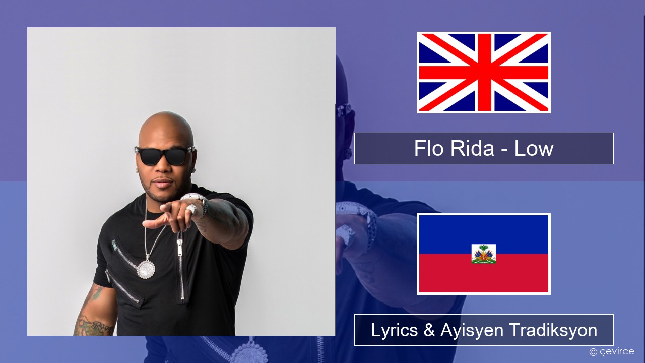 Flo Rida – Low (feat. T-Pain) Angle Lyrics & Ayisyen Tradiksyon