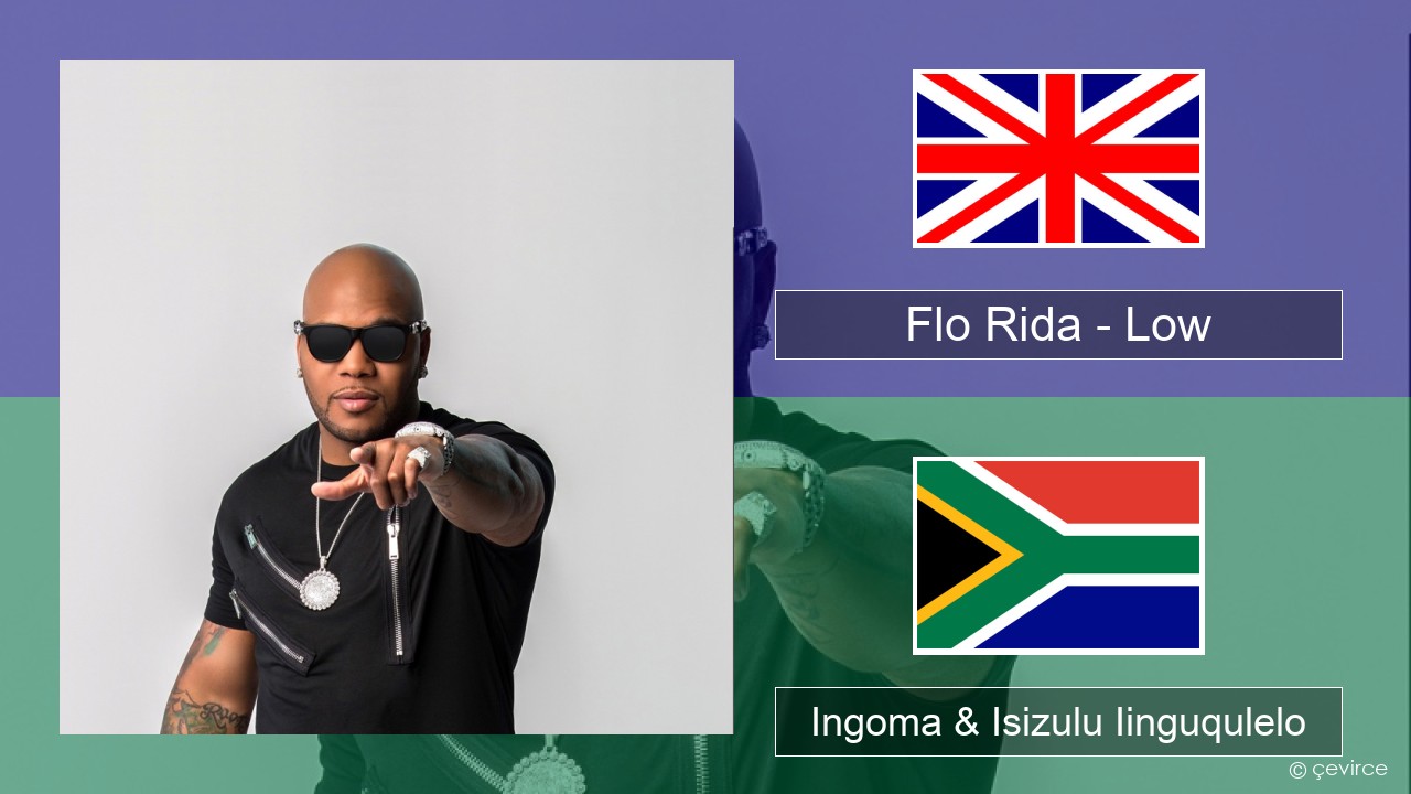 Flo Rida – Low (feat. T-Pain) Isixhosa Ingoma & Isizulu Iinguqulelo