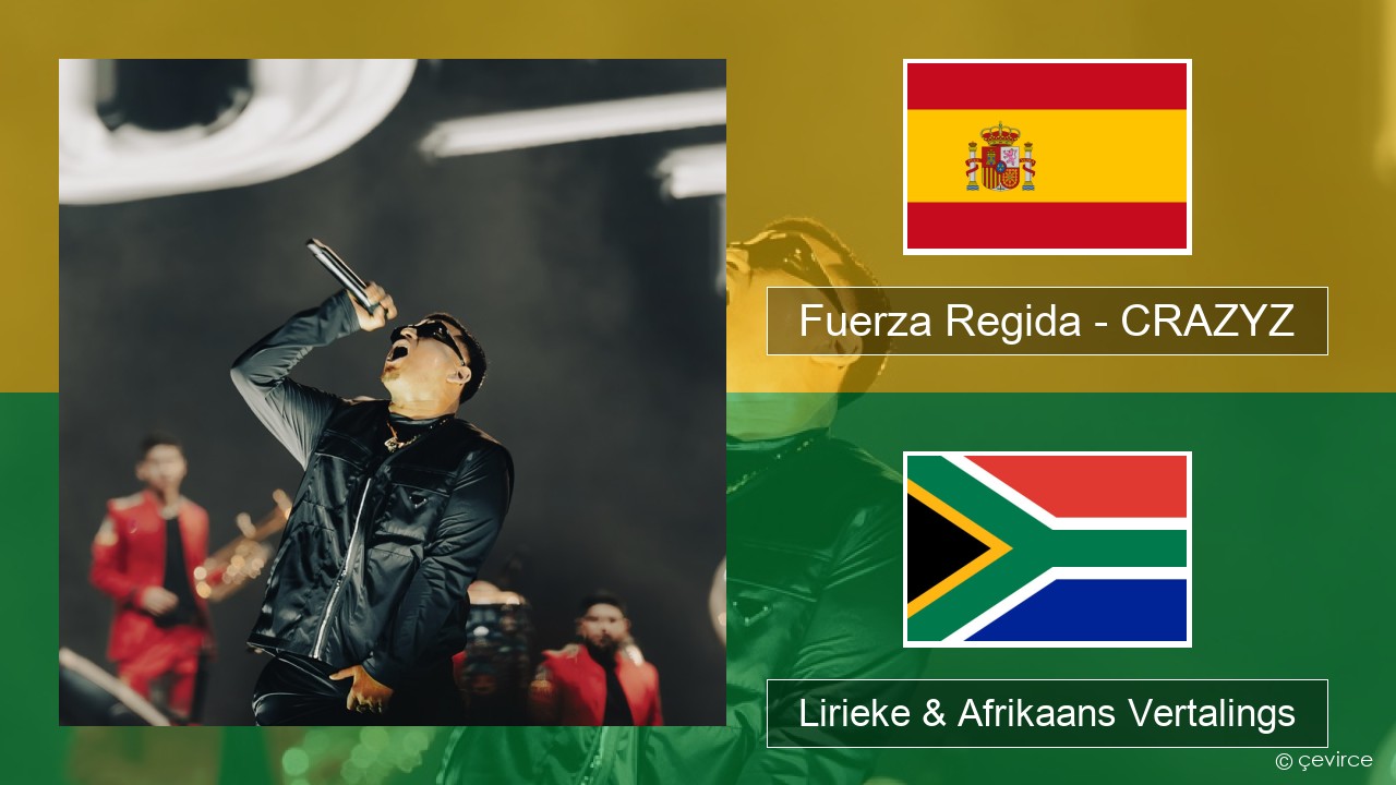 Fuerza Regida – CRAZYZ Spaanse Lirieke & Afrikaans Vertalings