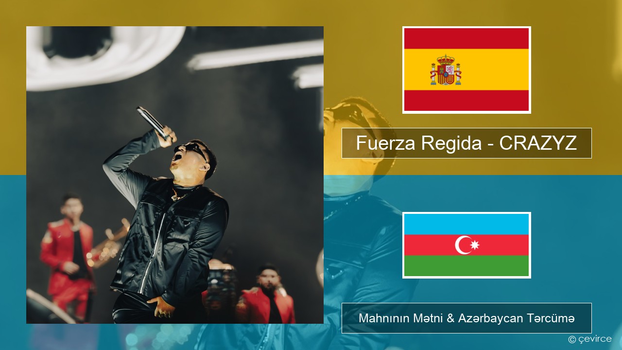 Fuerza Regida – CRAZYZ İspan Mahnının Mətni & Azərbaycan Tərcümə