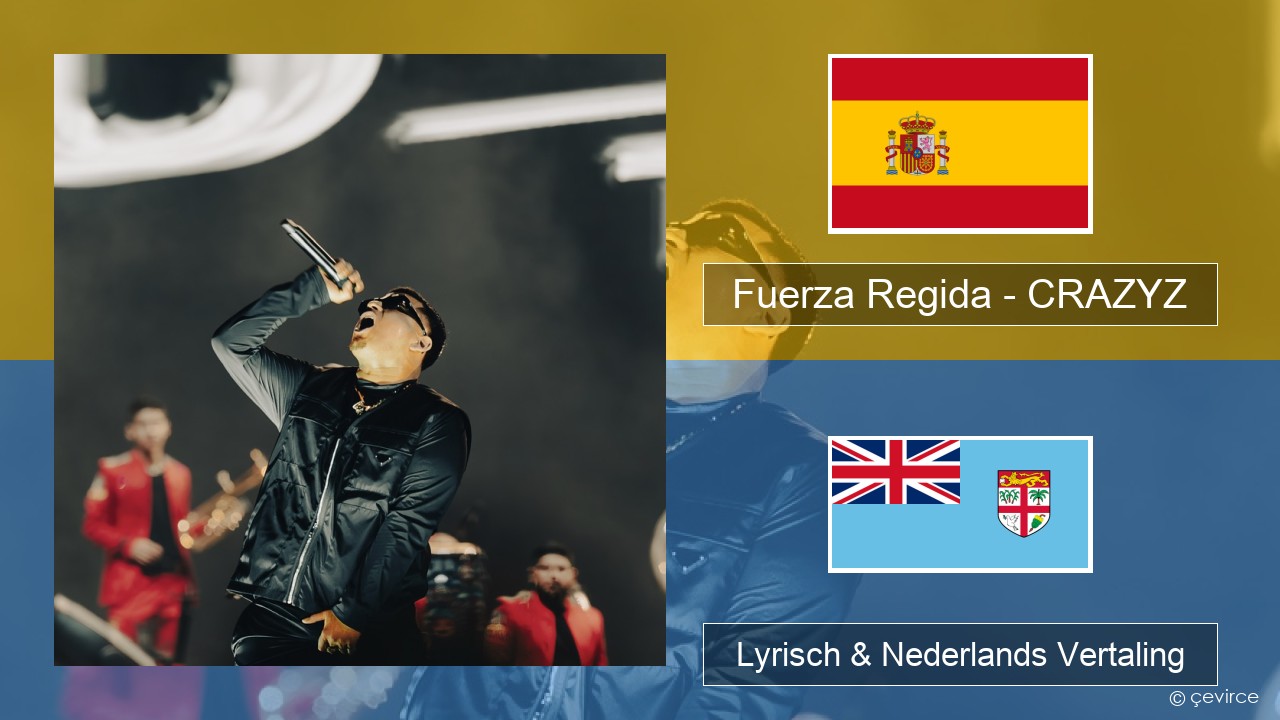 Fuerza Regida – CRAZYZ Spaans Lyrisch & Nederlands Vertaling