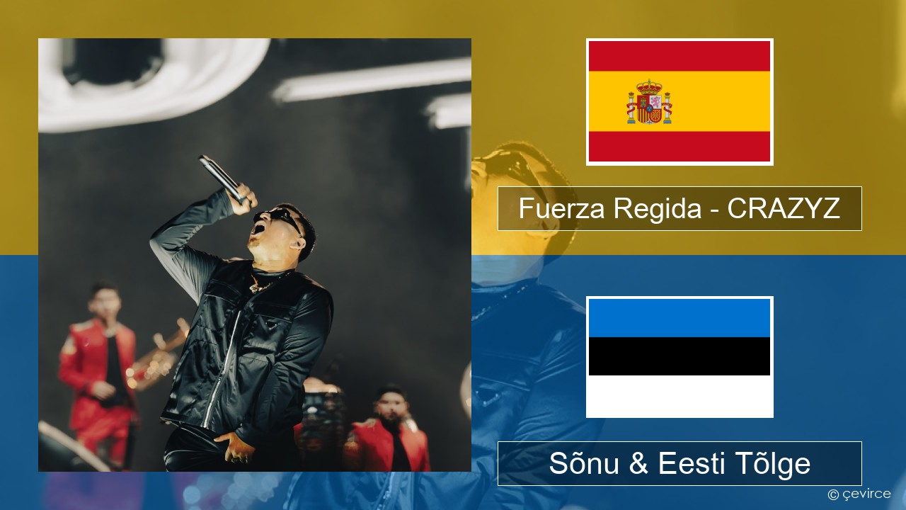 Fuerza Regida – CRAZYZ Hispaania Sõnu & Eesti Tõlge