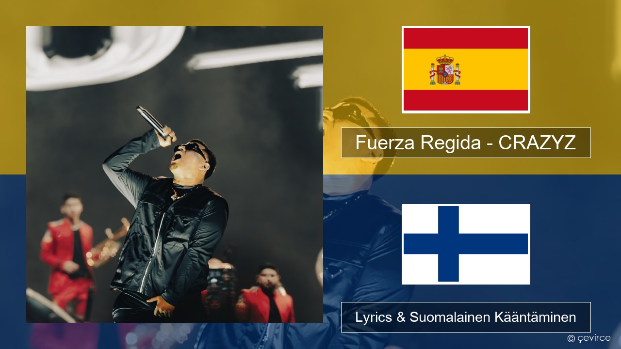 Fuerza Regida – CRAZYZ Espanjan Lyrics & Suomalainen Kääntäminen