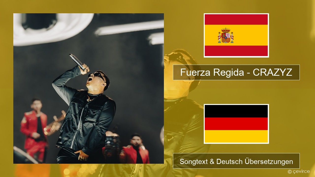 Fuerza Regida – CRAZYZ Spanisch Songtext & Deutsch Übersetzungen