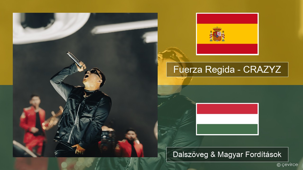 Fuerza Regida – CRAZYZ Spanyol Dalszöveg & Magyar Fordítások