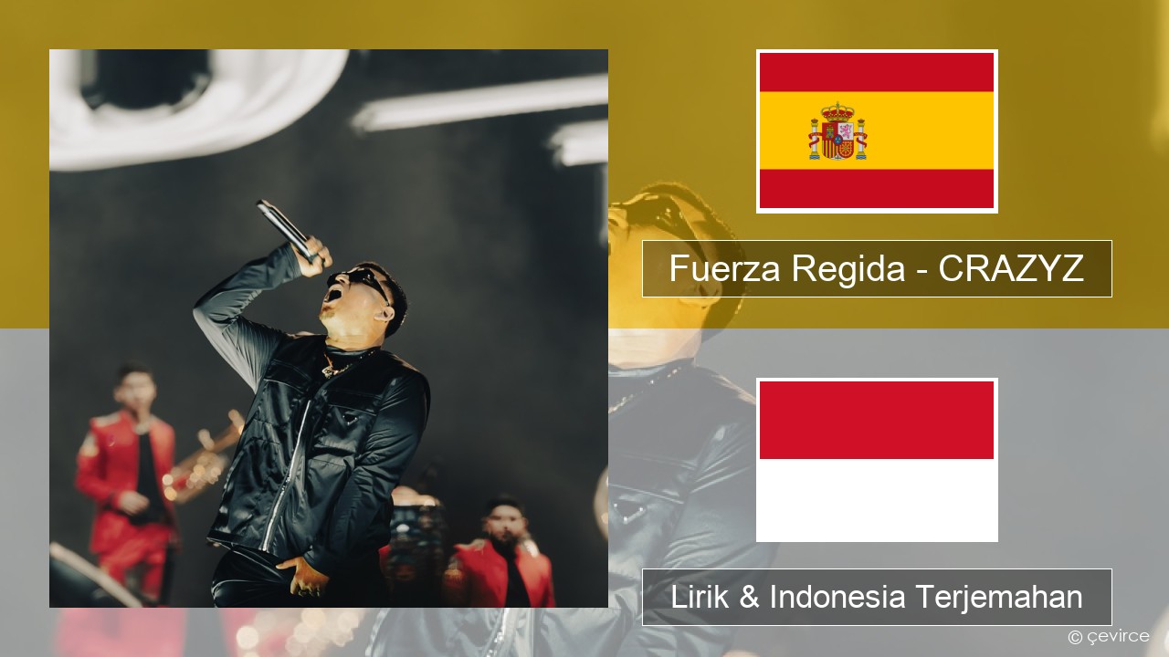 Fuerza Regida – CRAZYZ Spanyol Lirik & Indonesia Terjemahan