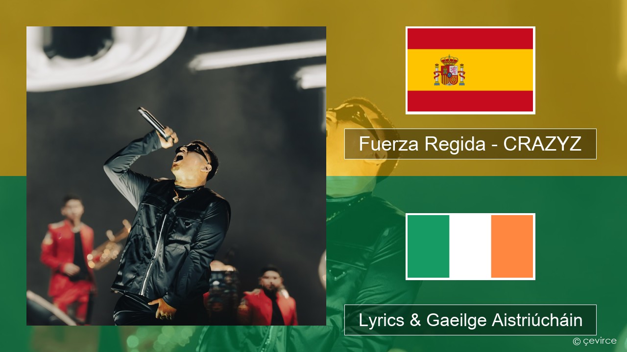 Fuerza Regida – CRAZYZ Spáinnis Lyrics & Gaeilge Aistriúcháin