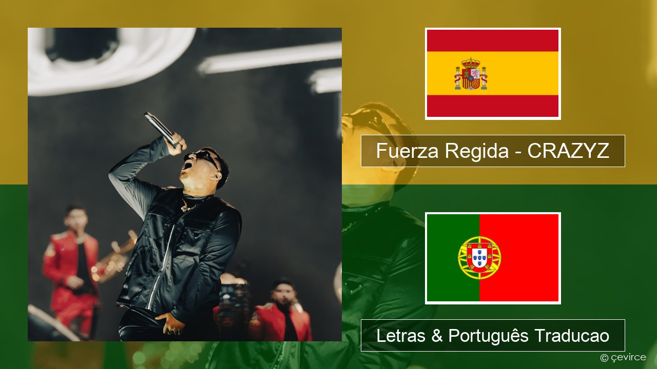 Fuerza Regida – CRAZYZ Espanhol Letras & Português Traducao