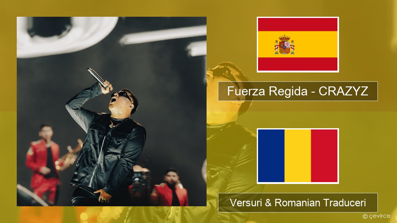 Fuerza Regida – CRAZYZ Spaniolă Versuri & Romanian Traduceri